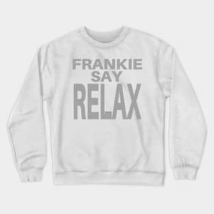 Frankie Say Relax Funny Tee 90s Gift Crewneck Sweatshirt